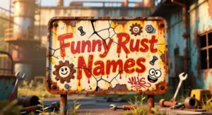 Funny Rust Names: Best, Good, Cool, Clan & Unique Rust Names List 2025